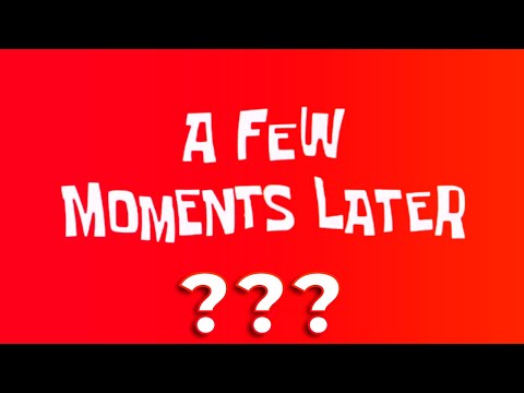 13 SPONGEBOB A FEW MOMENTS LATER SOUND VARIATIONS IN 30 SECONDS