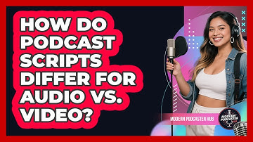 How Do Podcast Scripts Differ For Audio Vs. Video? - Modern Podcaster Hub