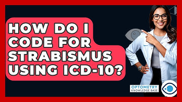 How Do I Code For Strabismus Using ICD-10? - Optometry Knowledge Base