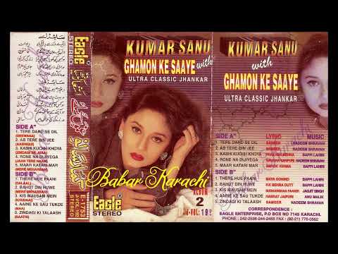 Kumar Sanu Vol 2 Ghamon Ke Saiye New Sad Songs With Tragedy Classic Jhankar E 1753 Babar Karachi