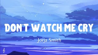 Jorja Smith - Don&#39;t Watch Me Cry (Lyrics)