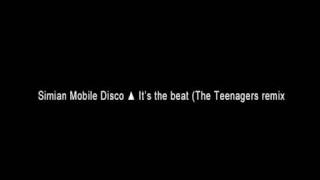 Simian Mobile Disco ▲ It&#39;s the beat (The Teenagers remix)