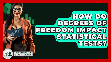 How Do Degrees Of Freedom Impact Statistical Tests? - The Friendly Statistician