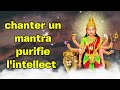 Chanter un mantra purifie lintellect