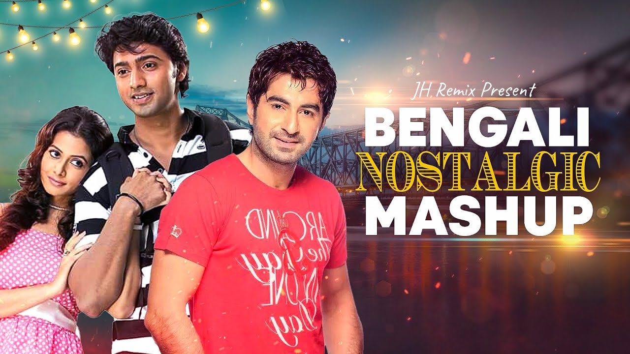 Bengali Nostalgic Mashup | Best Selected Bengali Songs Remix | Dev | Jeet | JH Remix