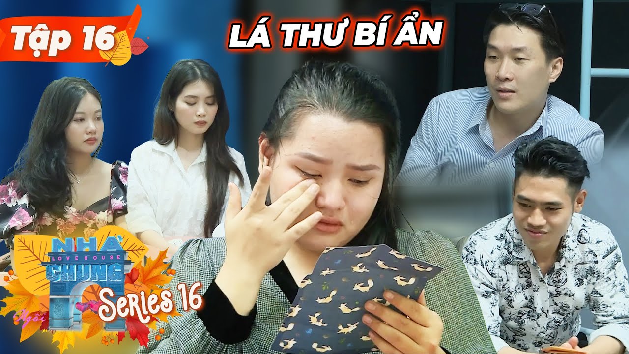 com nha Update New Ngôi Nhà Chung - Love House | Mùa 16 Tập 16: LÁ THƯ BÍ ẨN gửi đến làm các thành viên BẬT KHÓC NỨC NỞ