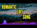 Romantic lofi mix   bollywood lofi mix best lofi love songs 2022 hindi lofi chill music