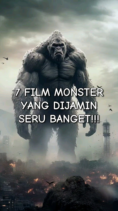 7 FILM MONSTER YANG DIJAMAIN SERU BANGET!! Part 1