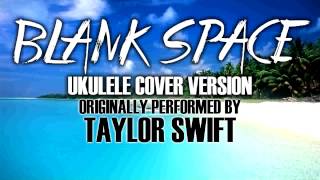 Video thumbnail of ""BLANK SPACE" BY TAYLOR SWIFT - (UKULELE TRIBUTE VERSION)"