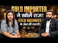 Gold Import Business Secrets Revealed | Gold Prices, Investment & Market Trends