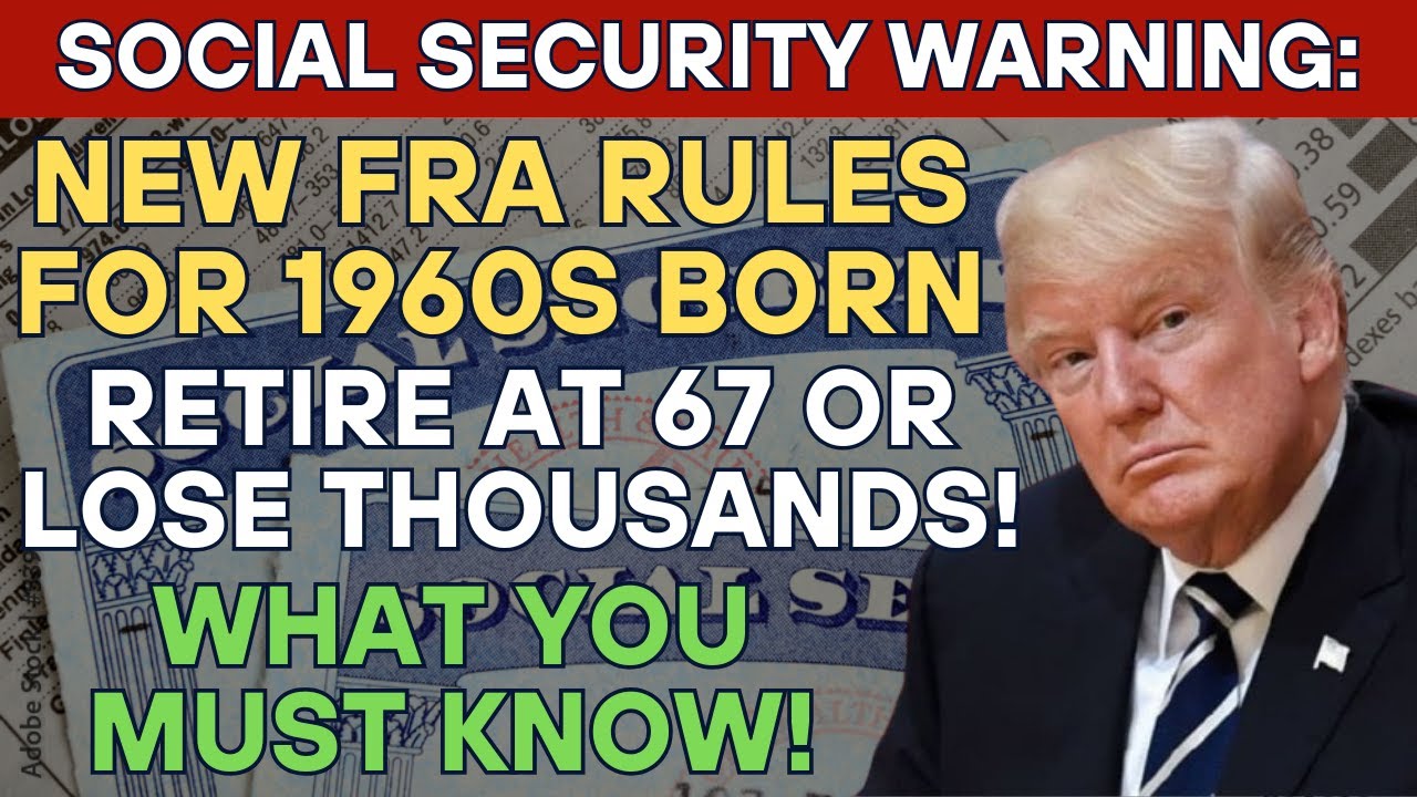 SOCIAL SECURITY WARNING: New FRA Rules for 1960s Born – Retire at 67 or Lose Thousands!