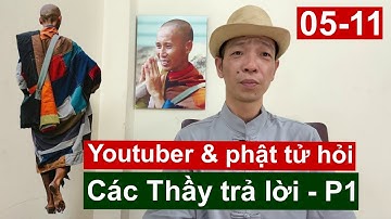 Thầy Minh Tuệ 04-11: Các thầy trả lời nhiều câu hỏi của YouTubers! Góc nhìn Nguyễn Hoàng