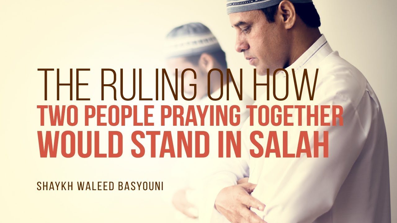 How Should Two People Praying Together Stand In Salah? | Shaykh Waleed Basyouni | Faith IQ
