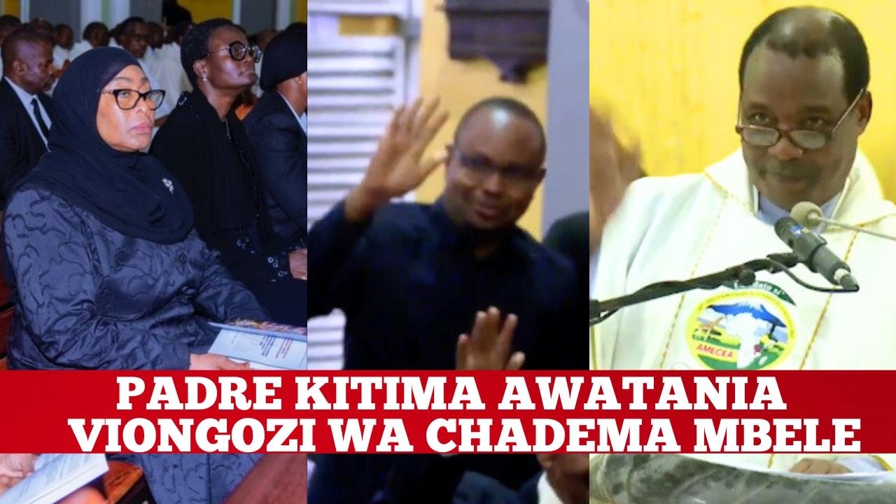 MBELE YA RAIS SAMIA “MPO WAPI?” – PADRE KITIMA AWATANIA VIONGOZI WA CHADEMA MBELE