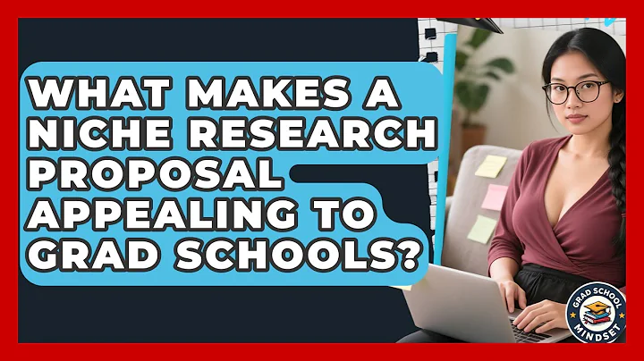 What Makes A Niche Research Proposal Appealing To Grad Schools? - Grad School Mindset