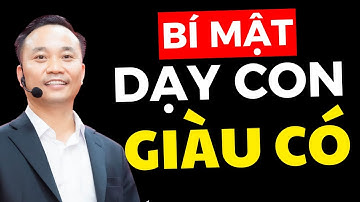 7 nguyên tắc dạy con thành công và giàu có | Nguyễn Ngọc Sơn