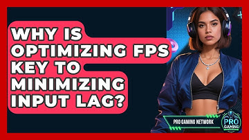 Why Is Optimizing FPS Key To Minimizing Input Lag? - Pro Gaming Network