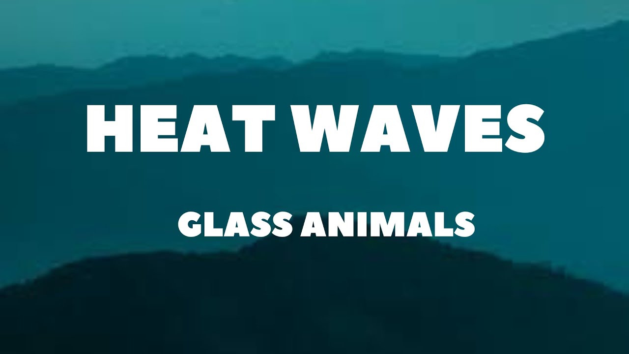 Heat Waves __ Glass Animals (paroles) YouTube