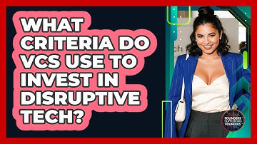 What Criteria Do VCs Use To Invest In Disruptive Tech? - Founders Supporting Founders