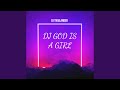 Dj God Is A Girl