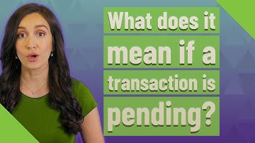 What does it mean if a transaction is pending?