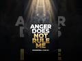 ANGER DOES NOT RULE ME! Say This With Faith.