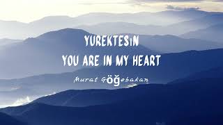 Murat Göğebakan Yurektesin/ You Are In My Heart / Turkish And English Lyrics   #Music #Video #Muratg
