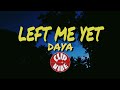 DAYA LEFT ME YET Lyric Video DAYA LEFT ME YET Lyric Video