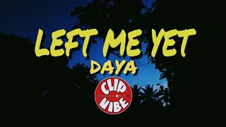 DAYA - LEFT ME YET (lyric video)