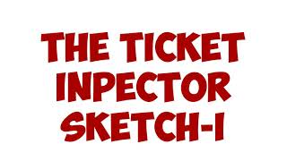 THE TICKET INSPECTOR (A GREAT SKETCH)