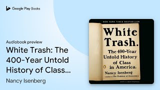 White Trash: The 400-Year Untold History of… by Nancy Isenberg · Audiobook preview