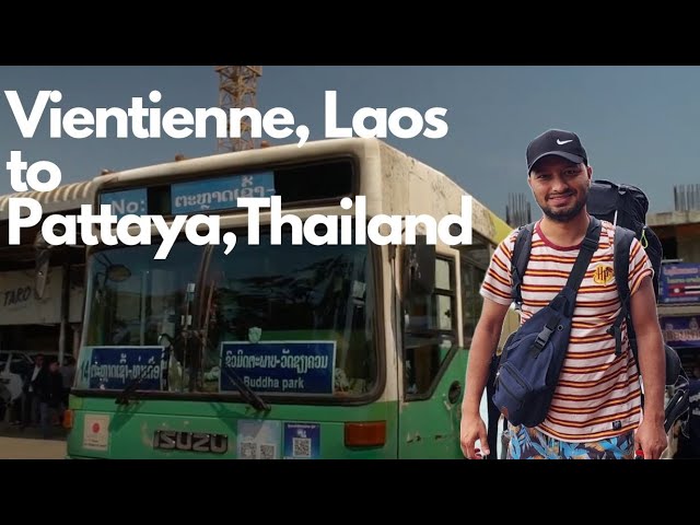 Journey from Vientiane, Laos to Pattaya, Thailand | Ek Nepali Yatri