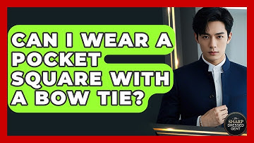Can I Wear A Pocket Square With A Bow Tie? - The Sharp Dressed Gent