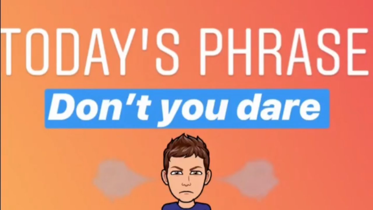 Don’t You Dare - How Do I Use It?