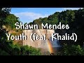 Shawn Mendes - Youth (feat. Khalid) - Lyrics