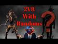 going for 8k's with a random 2v8 killer matches