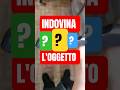 INDOVINA L'OGGETTO
