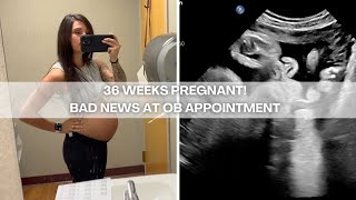 BAD NEWS AT 36 WEEK OB APPOINTMENT | BABY COULD BE COMING EARLY