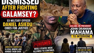     Dismissed After Arresting Suspected Galamsey Operators: Ex-Soldier Daniel  Cries for Justice
