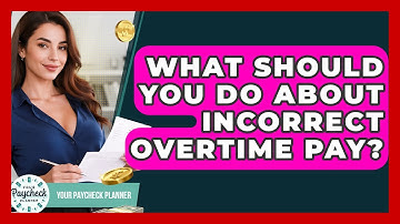 What Should You Do About Incorrect Overtime Pay? - Your Paycheck Planner
