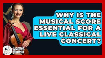 Why Is The Musical Score Essential For A Live Classical Concert? - Classical Serenade