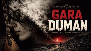 Gara Duman - Anatolian Jazz Fusion (Bağlama & Soulful Vocals)