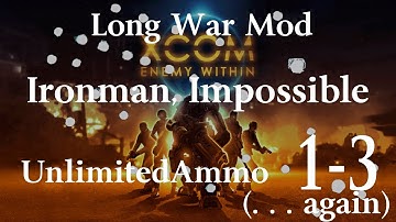 UnlimitedAmmo: XCOM Long War Beta 13 - Missions 1-3