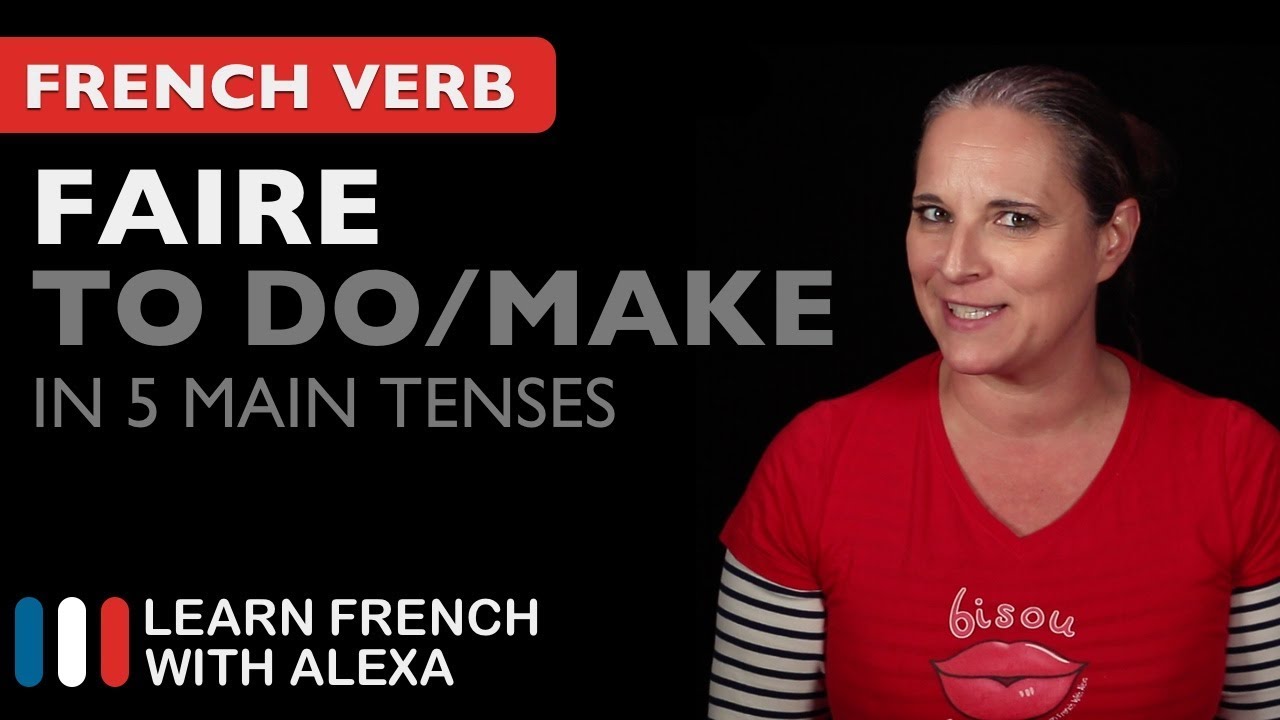 Faire (to do/make) in 5 Main French Tenses