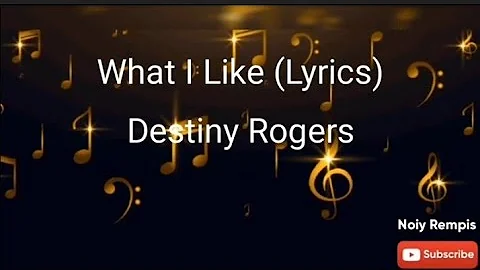 What I Like (Lyrics) | Destiny Rogers