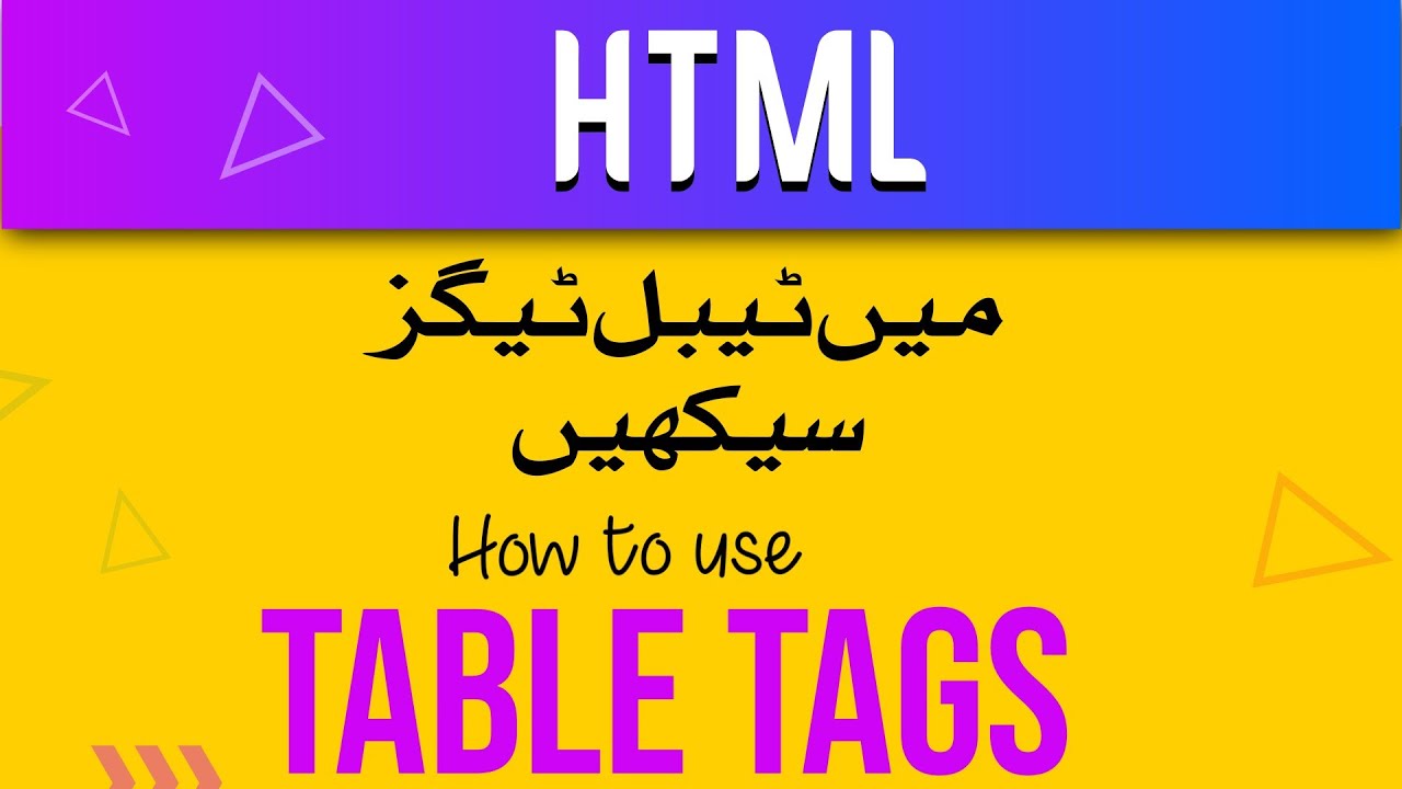 How to use Table Tags in Html | Html may Table Tags ko kia Tarah istemal kertey hai | Complete Guide