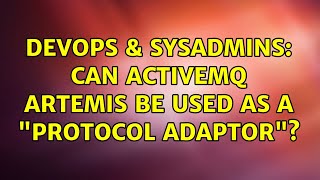DevOps & SysAdmins: Can ActiveMQ Artemis be used as a "protocol adaptor"? Wealth