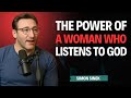 The Most Dangerous Woman Is The One Who Listens To God Simon Sinek Powerful Speech