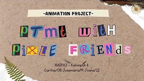Final Project Informatika - Animasi | Kelompok 11 - X MIPA 2 | "PTMT With Pixel Friends"