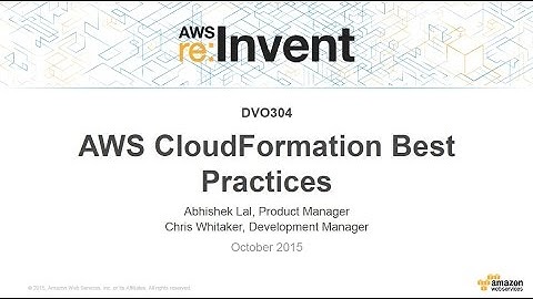 AWS re:Invent 2015: AWS CloudFormation Best Practices (DVO304)